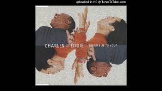 Charles & Eddie - Would I Lie to You? (Club Mix House)