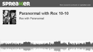 Paranormal with Rox 10-10 (made with Spreaker)