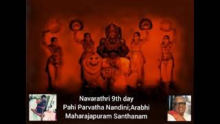 Navarathri 9th day Pahi Parvatha Nandini:Arabhi-Maharajapuram Santhanam,Chalakudi,Velore Ramabhadran