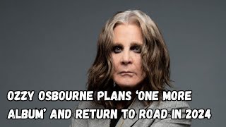 OZZY OSBOURNE Plans ‘One More Album’ And Return To Road In 2024