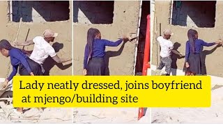 Lady neatly dressed, joins boyfriend at mjengo/building site