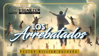 Pastor William Guevara | Los Arrebatados | Domingo 9 de Junio, 2024