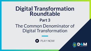 Digital Transformation Roundtable: The Common Denominator of Digital Transformation | Part 3