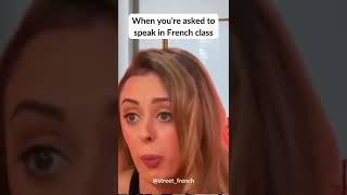 When asked to speak in French class