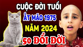 Cuộc Đời Tuổi ẤT MÃO 1975 Năm 2024, Thần Tài Phát Lộc Liền Tay, Giàu Nhanh, Hết Nợ | TVV