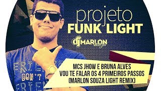 Mcs Jhow e Bruna Alves - Vou te Falar os 4 Primeiros Passos ( Marlon Souza Light Remix )