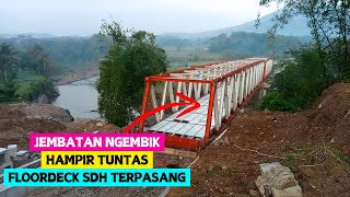 UPDATE TERBARU JEMBATAN NGEMBIK, TERUS DI KEBUT FLOORDECK SUDAH TERPASANG SEMPURNA