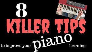 Eight killer tips to improve your piano learning