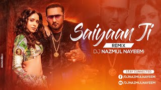 Saiyaan Ji (Remix) DJ Nazmul Nayeem I Yo Yo Honey Singh l Neha Kakkar