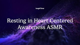 Guided Meditation | Resting in Heart-Centered Awareness ASMR  | Insight Timer