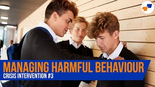 Managing Harmful Behaviour in School: Tips for Teachers - Crisis Intervention Series #3