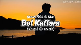 Bol Kaffara Kya Hoga -(slowed + reverb) | BR LOFI SONG | Nusrat Fateh Ali Khan | Bollywood Lofi