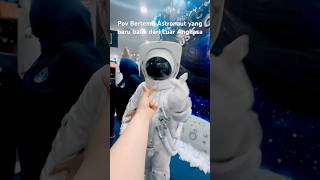 Pov You Met Astronaut from outer space  || #astronaut #luarangkasa #spaceexploration