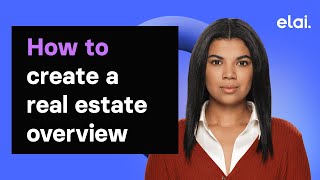 How to create a real estate overview to amaze your clients with Elai