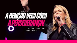 A BENÇÃO VEM COM A PERSEVERANÇA! | FERNANDA HERNANDES