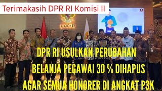 DPR RI USULKAN PERUBAHAN BELANJA PEGAWAI 30% DIHAPUS AGAR SEMUA HONORER DI ANGKAT P3K