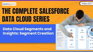 Video #17 Data Cloud Segments and Insights: Segment Creation | Salesforce Data Cloud Course Series