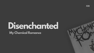 Disenchanted - My Chemical Romance (Lyrics Video)