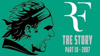 ROGER FEDERER - THE STORY (Part 10 - 2007)