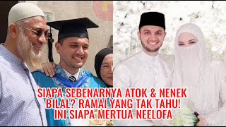 Siapa Sebenarnya Atok & Nenek Bilal? Ramai Yang Tak Tahu! Ini Siapa Mertua Neelofa