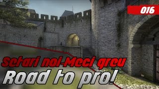 Setari noi, Meci greu- [CS:GO]- Road to pro! [#16]