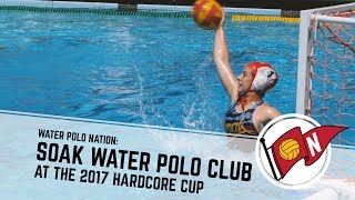 Water Polo Nation: SOAK Water Polo Club at the 2017 Hardcore Cup