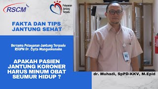 Apakah Pasien Jantung Koroner Harus Minum Obat Seumur Hidup ? Oleh dr. Muhadi, SpPD-KKV, M. Epid