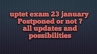 UPTET Exam 23 january Postpone Or not All Updates