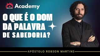 O que é o dom da palavra de sabedoria? - Robson Martins