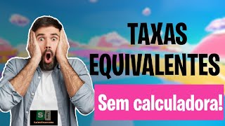 EXERCÍCIO de TAXAS EQUIVALENTES SEM CALCULADORA - Utilizando a fórmula "quero-tenho"!