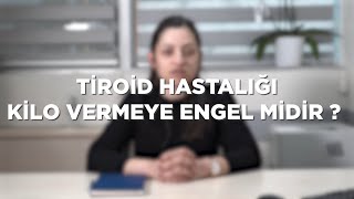 "Tiroid hastalığı kilo vermeye engel midir?"