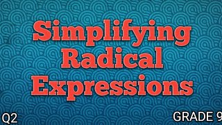 SIMPLIFYING RADICAL EXPRESSIONS ll GRADE 9 MATHEMATICS Q2