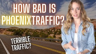 Traffic in Phoenix Arizona- How BAD is Traffic in Phoenix Arizona