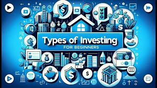 Types of Investing for Beginners: A Comprehensive Guide