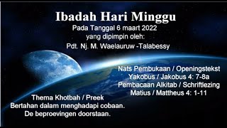 Ibadah Hari Minggu pada tanggal 6 maart 2022 yg dipimpin oleh Pdt. Nj. M. waelauruw -Talabessy