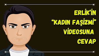 Erlik'in "Kadın Faşizmi" Videosuna Cevap: Feministfobi