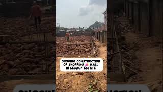 Legacy Estate on going construction 🚧 of shopping mall