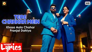 Tere Chakkar Mein (Lyrics) | Khasa Aala Chahar, Pranjal Dahiya | New Haryanvi Song | SuperNkLyrics |