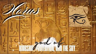 The Epic Tale of Horus: Egypt's Falcon God of the Sky, Kingship, and Protection