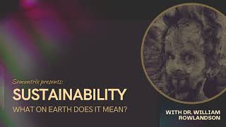 WHAT DOES "SUSTAINABILITY" REALLY MEAN? | DR. WILLIAM ROWLANDSON (PREVIEW)