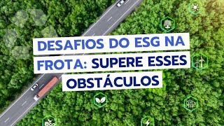 IMPLEMENTAR ESG na frota: os PRINCIPAIS DESAFIOS que você vai encontrar