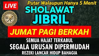 SHOLAWAT JIBRIL HARI JUM'AT PAGI BERKAH - SOLAWAT NABI PEMBUKA PINTU REZEKI PALING AMPUH