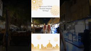 Menulusuri Ibukota Negara Terkaya #doha #qatar #arabic #ramadan #puasa #ramadhan