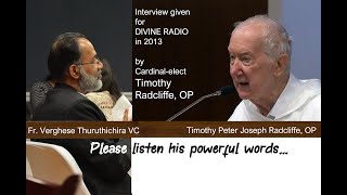 INTERVIEW WITH #TIMOTHY RADCLIFFE #VERGHESE THURUTHICHIRA #DIVINE #SHALOM #SHEKINAH #CHRISITIAN