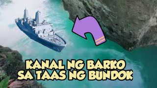 KANAL NG BARKO SA TAAS NG BUNDOK l NAKAKAPAGTAKA