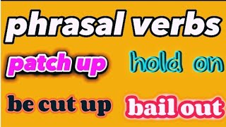 English phrasal verbs | patch up | be cut up | bail out | hold on