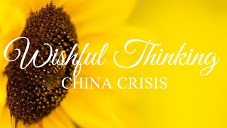 WISHFUL THINKING LYRICS..1980's..by china crisis