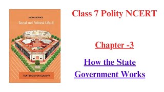 Class 7 Polity NCERT || Chapter 3 || How the State Government Works