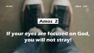 【Amos 2 】If you eyes are focused on God, you will not stray! ｜ACAD Bible Reading