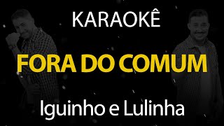 Fora do Comum - Iguinho e Lulinha (Karaokê Version)